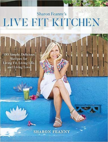 Live Fit Kitchen: 100 Simple, Delicious Recipes for Living Fit, Living Life, and Living Love