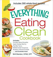 By Britt Brandon The Everything Eating Clean Cookbook